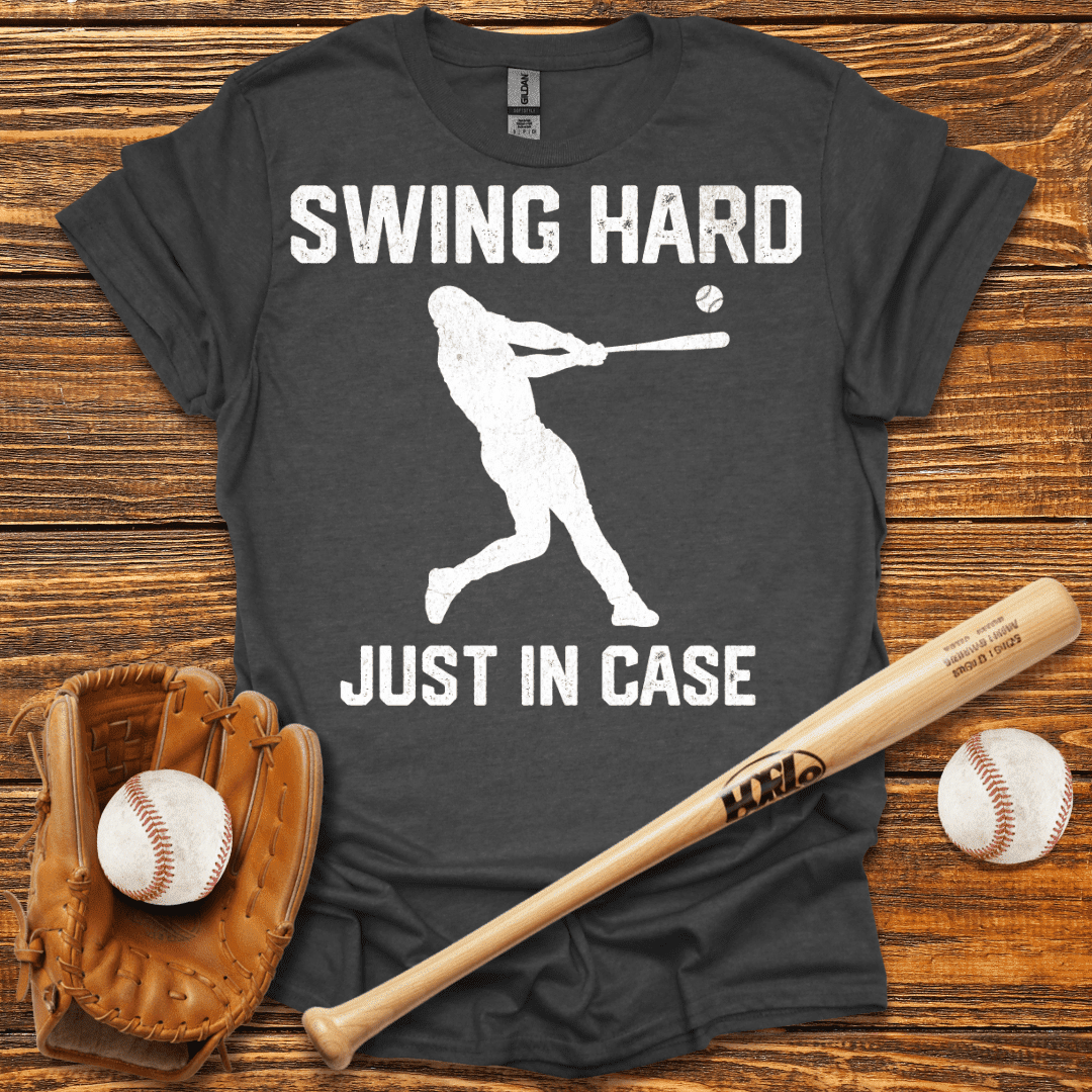 Swing Hard Just In Case T-Shirt - HomeRun PrintsT-Shirt