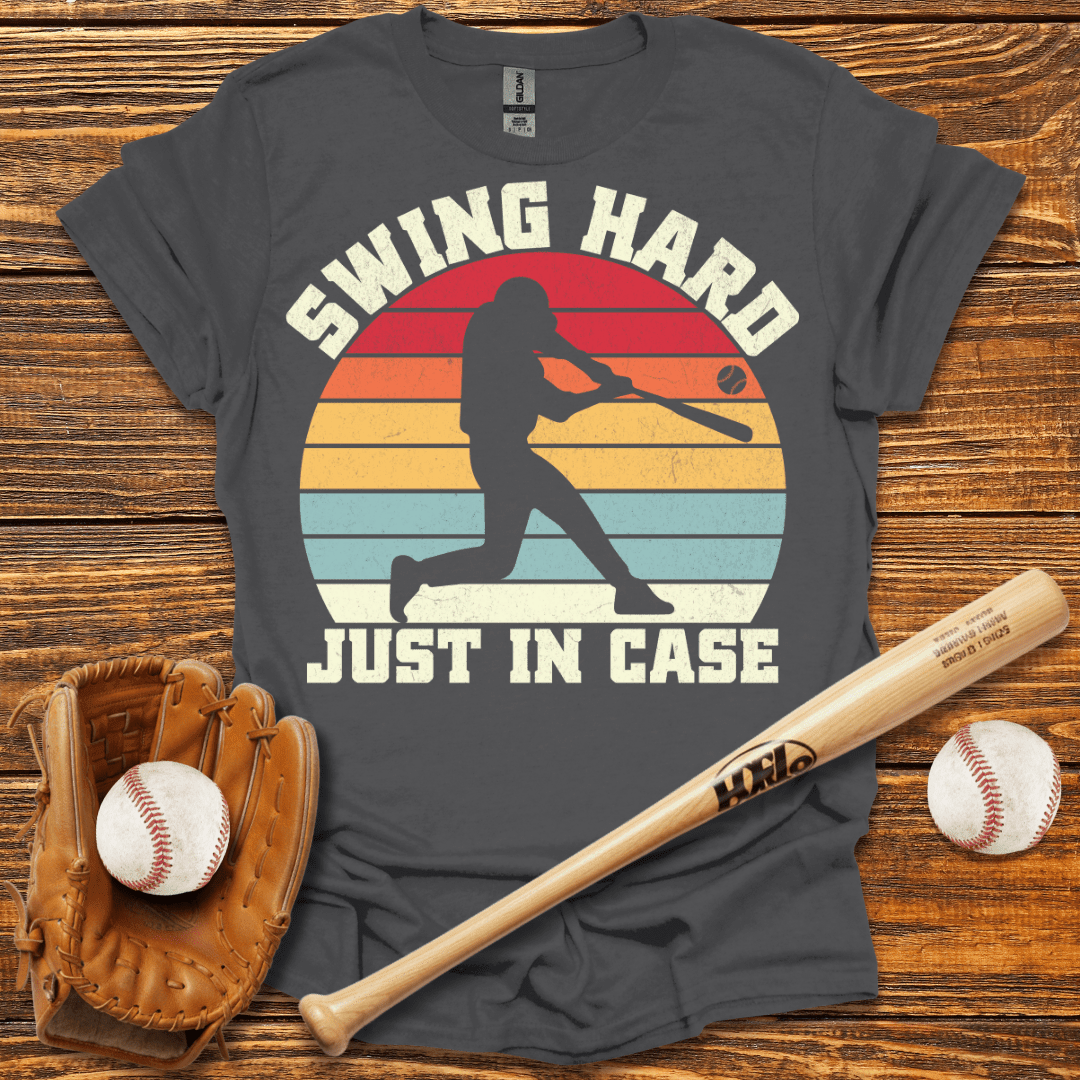 Swing Hard Just In Case T-Shirt - HomeRun PrintsT-Shirt