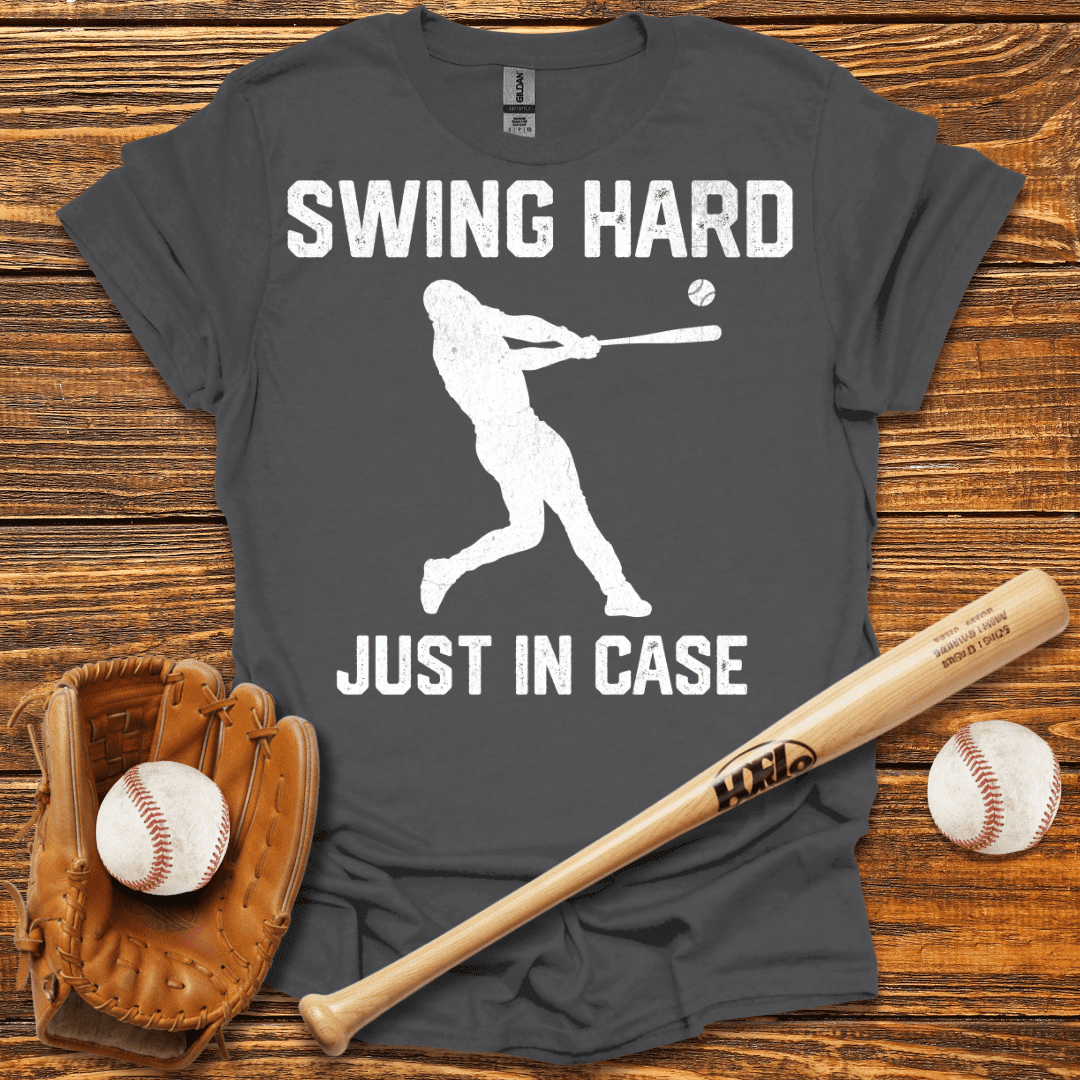 Swing Hard Just In Case T-Shirt - HomeRun PrintsT-Shirt