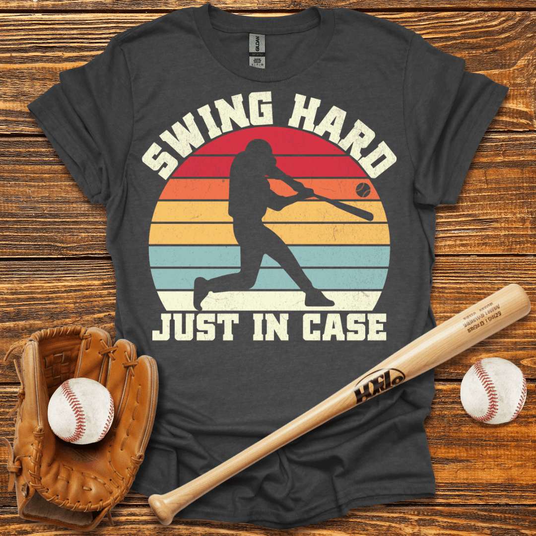 Swing Hard Just In Case T-Shirt - HomeRun PrintsT-Shirt