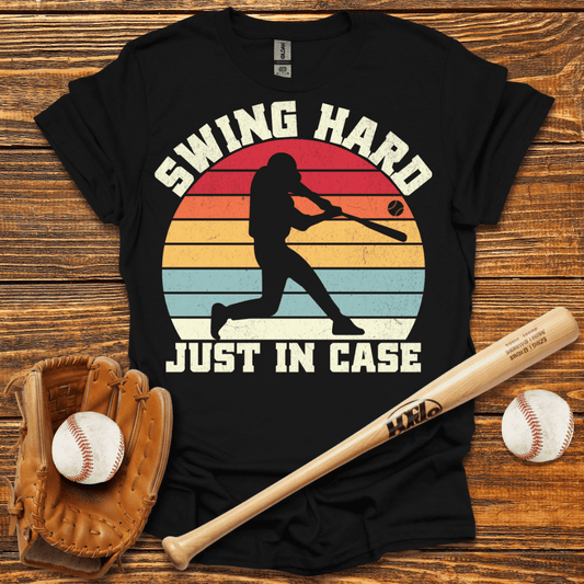 Swing Hard Just In Case T-Shirt - HomeRun PrintsT-Shirt