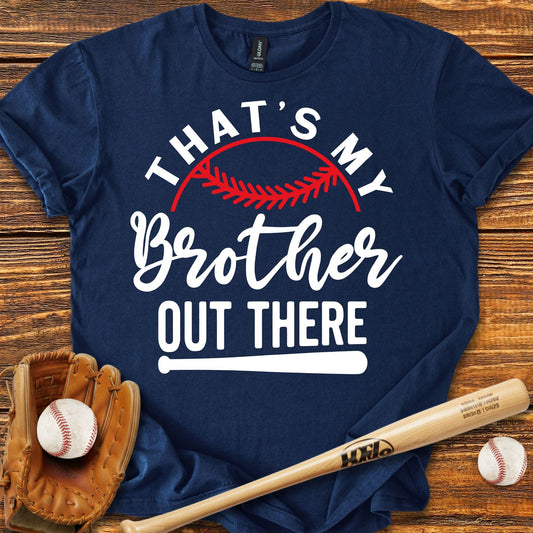 That's My Brother Out There T-shirt - HomeRun PrintsT-Shirt