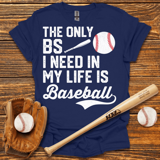 The Only BS I Need T-Shirt - HomeRun PrintsT-Shirt