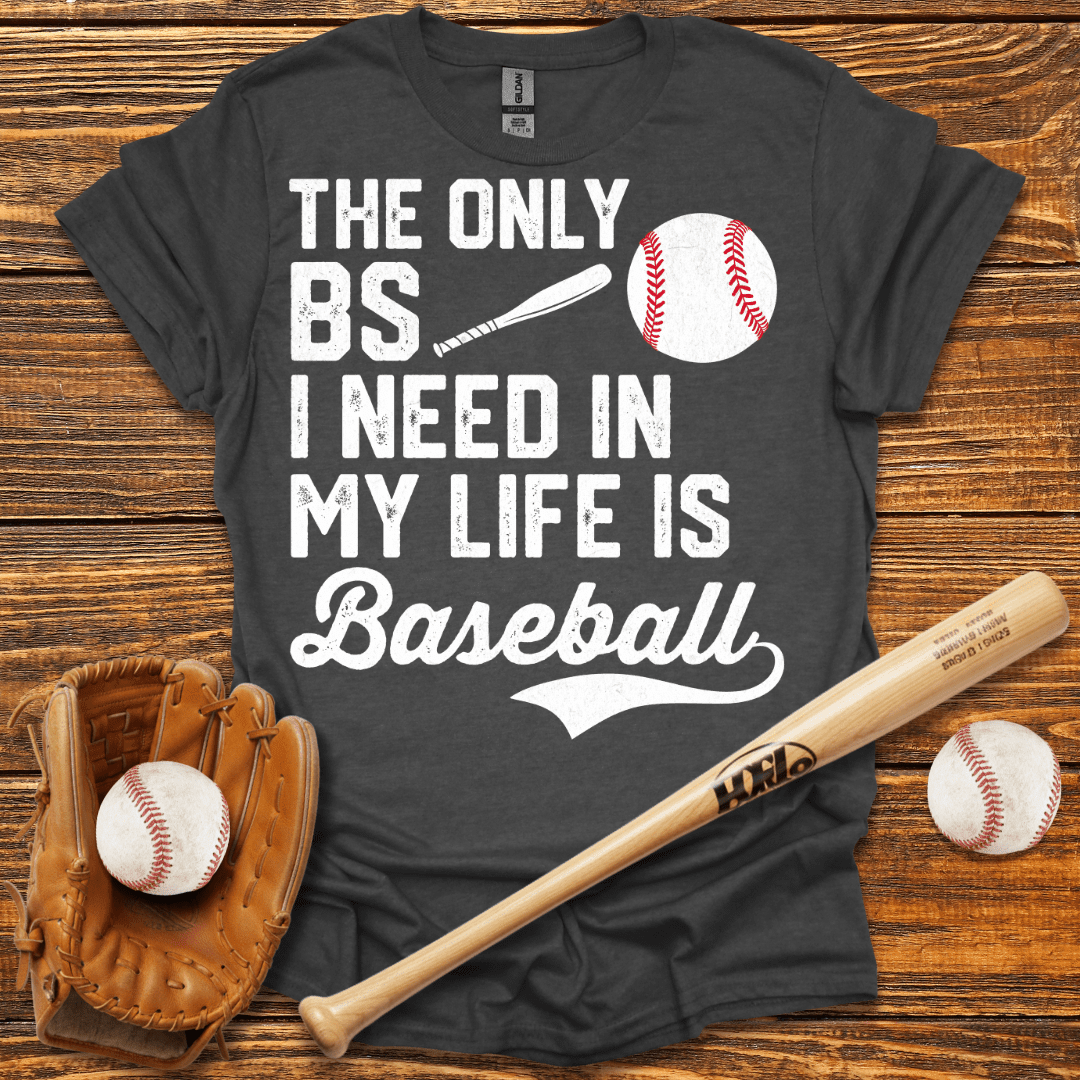 The Only BS I Need T-Shirt - HomeRun PrintsT-Shirt