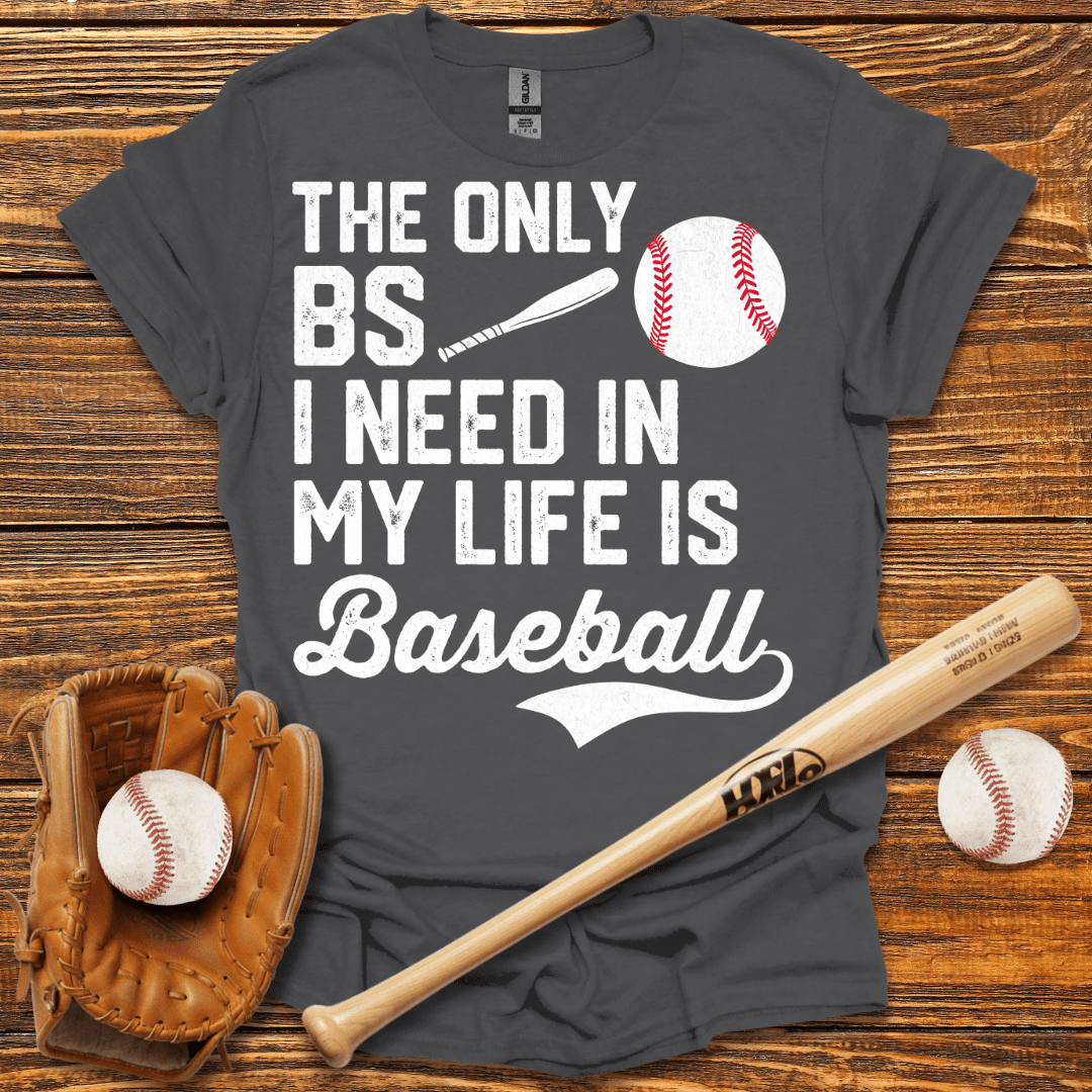 The Only BS I Need T-Shirt - HomeRun PrintsT-Shirt