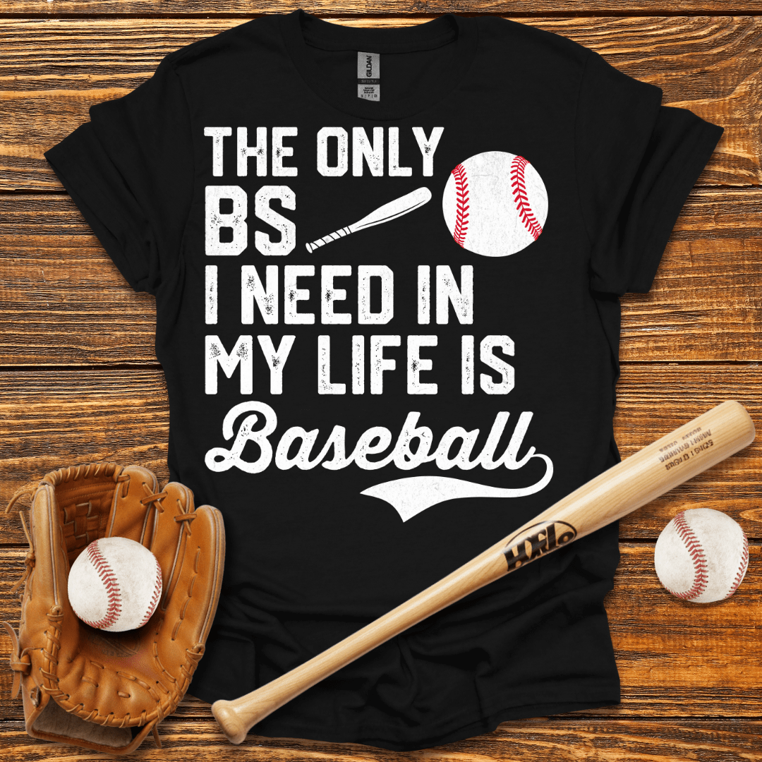 The Only BS I Need T-Shirt - HomeRun PrintsT-Shirt