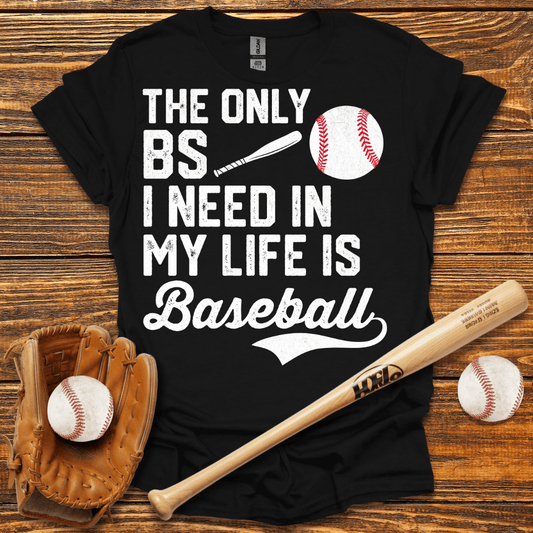 The Only BS I Need T-Shirt - HomeRun PrintsT-Shirt