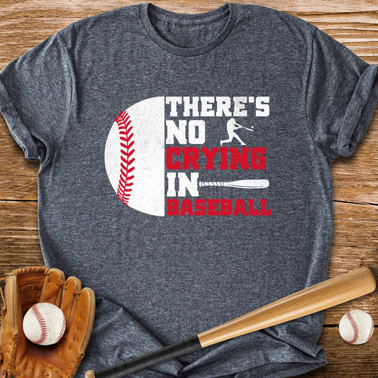 There Is No Crying In - HomeRun PrintsT-Shirt