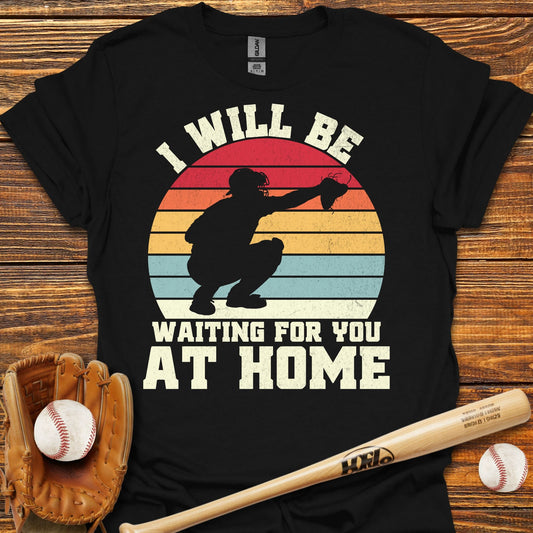 Wating For You At Home Catcher T-Shirt - HomeRun PrintsT-Shirt