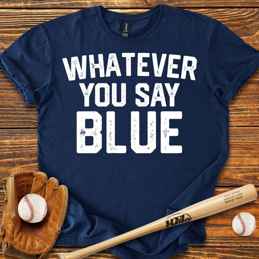 Whatever You Say Blue T-Shirt - HomeRun PrintsT-Shirt