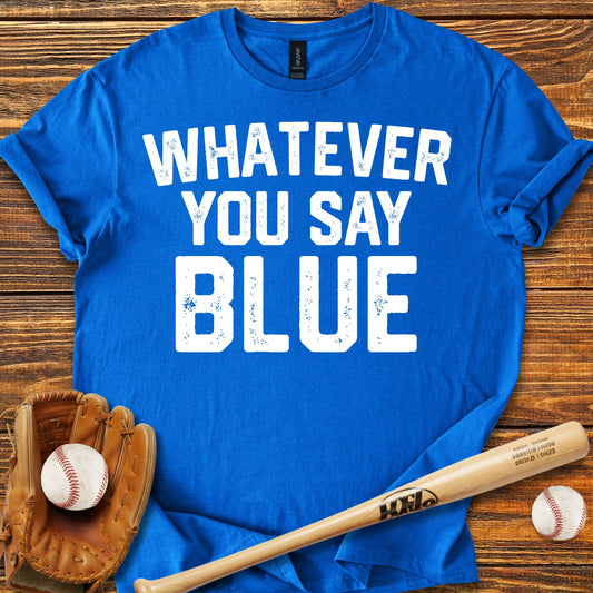 Whatever You Say Blue T-Shirt - HomeRun PrintsT-Shirt