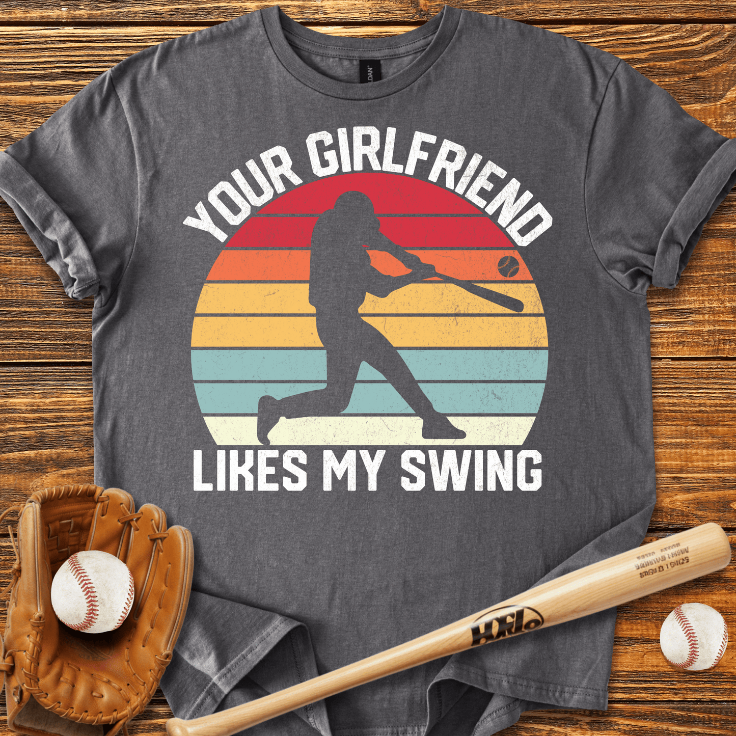 Your Girlfriend Likes My Swing T-Shirt - HomeRun PrintsT-Shirt