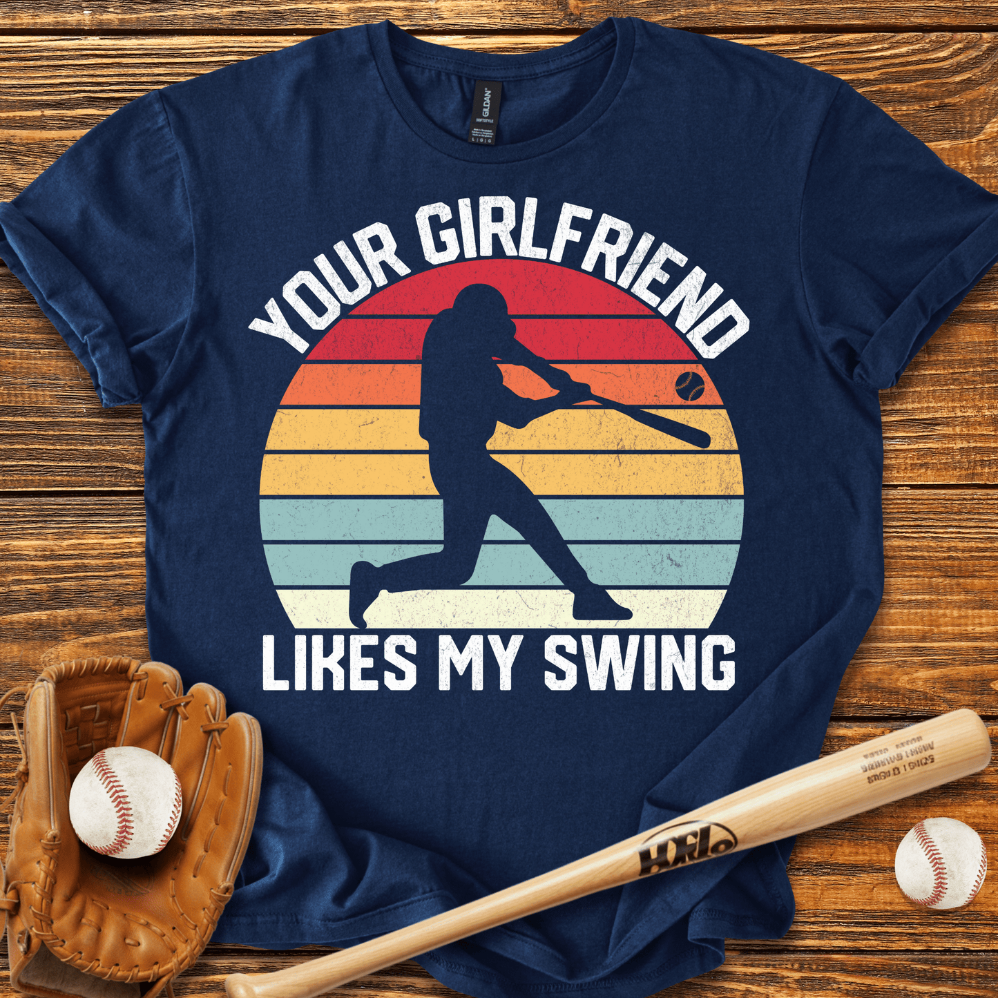 Your Girlfriend Likes My Swing T-Shirt - HomeRun PrintsT-Shirt