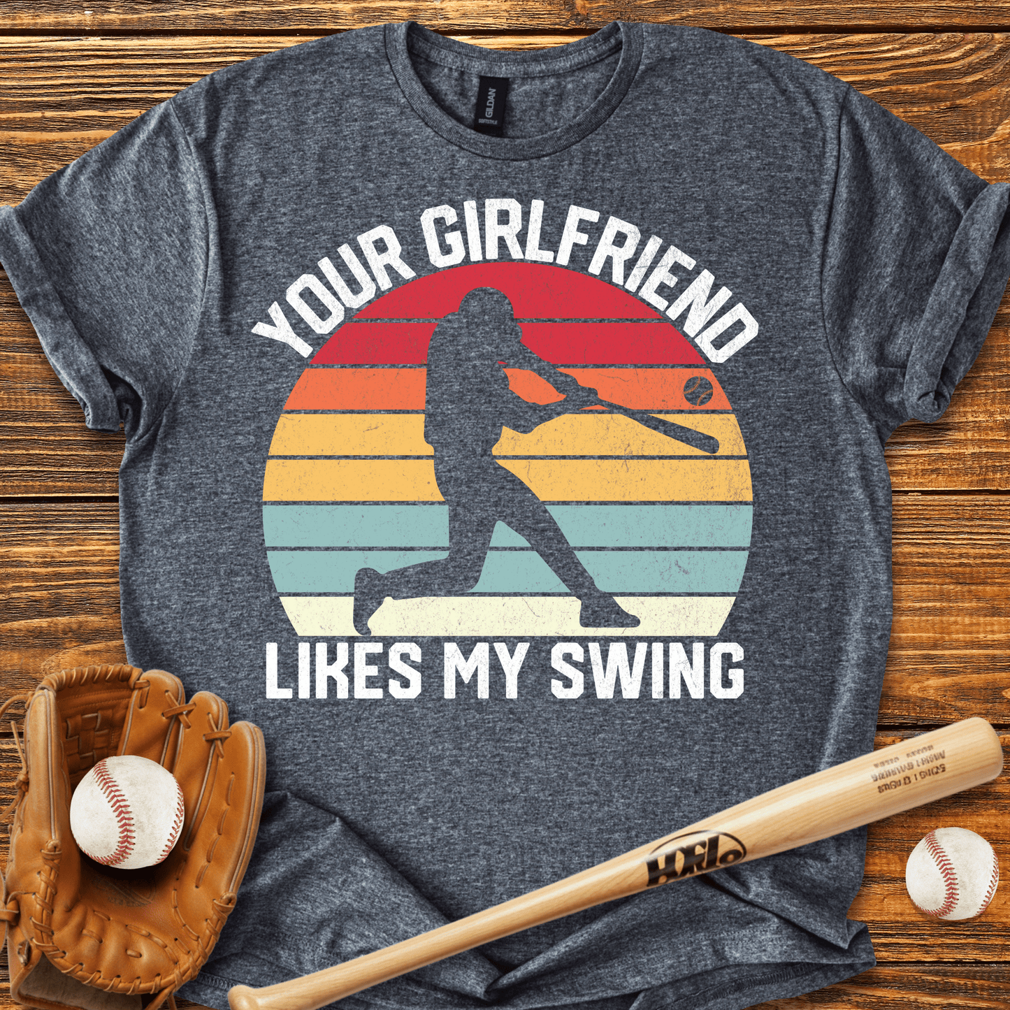 Your Girlfriend Likes My Swing T-Shirt - HomeRun PrintsT-Shirt
