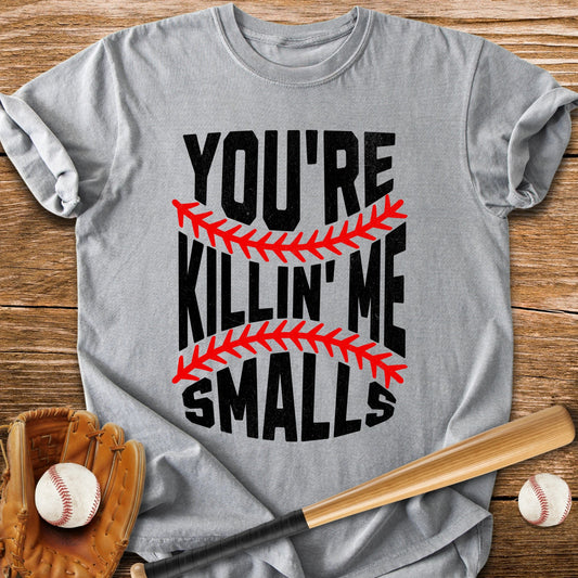 You're Killin Me Smalls - HomeRun PrintsT-Shirt