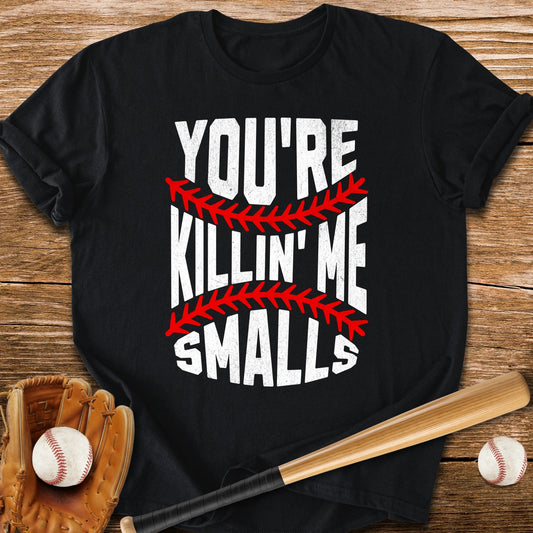You're Killin Me Smalls - HomeRun PrintsT-Shirt