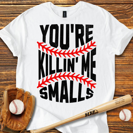 You're Killin Me Smalls T-Shirt - HomeRun PrintsT-Shirt