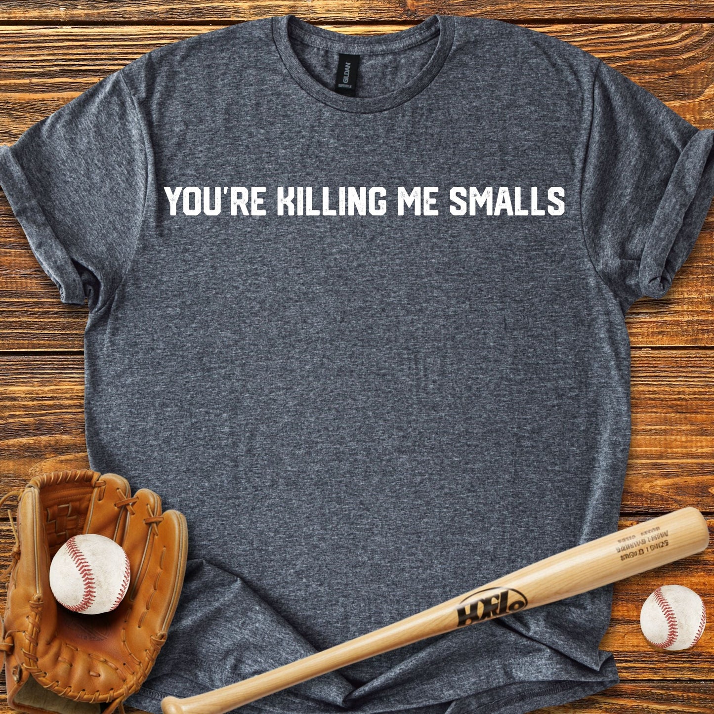 You're Killing Me Smalls T-Shirt - HomeRun PrintsT-Shirt