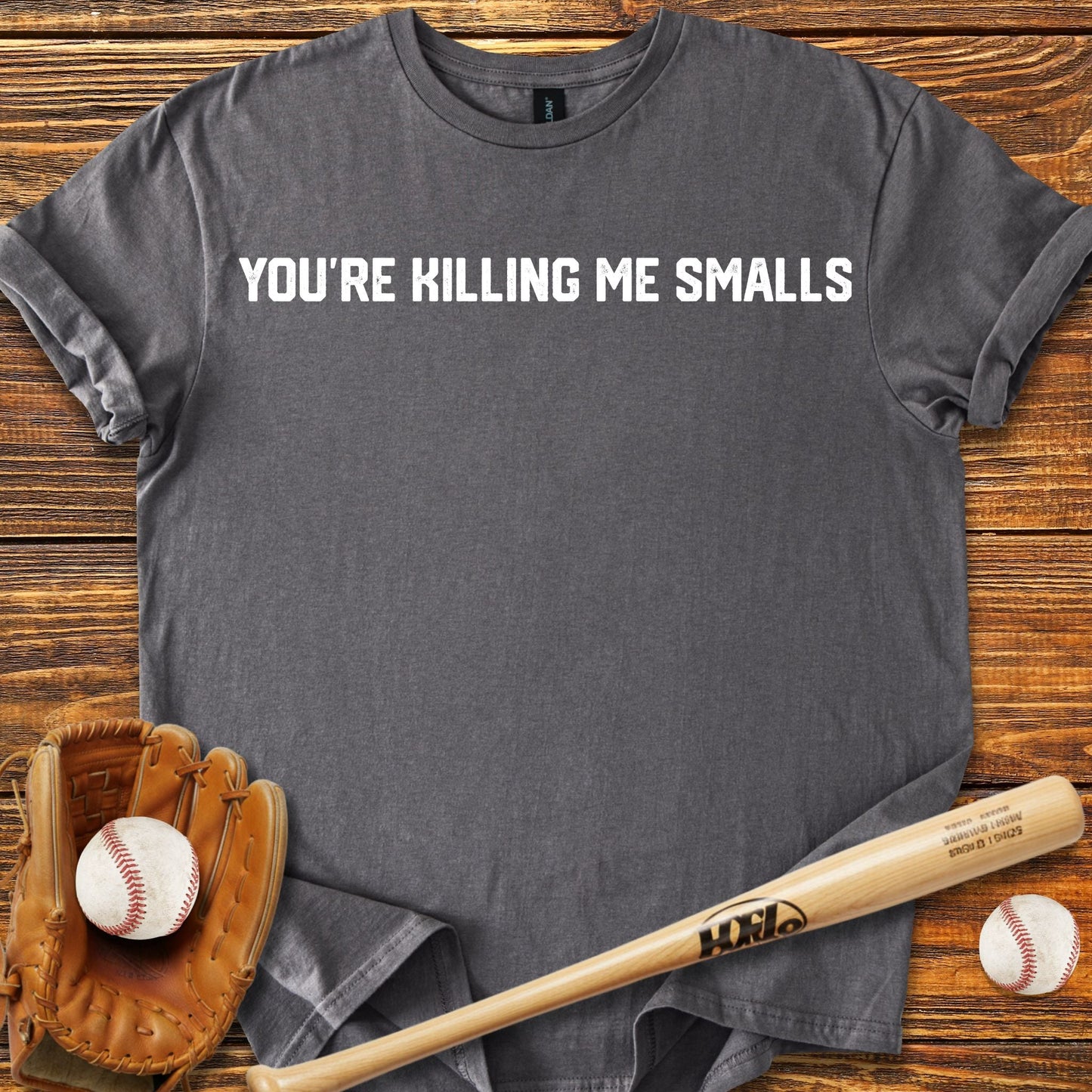 You're Killing Me Smalls T-Shirt - HomeRun PrintsT-Shirt